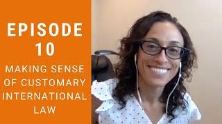 Jus Cogens Episode 10 - Making Sense of Customary International Law with Monica Hakimi