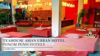 TeaHouse Asian Urban Hotel - Phnom Penh Hotels, Cambodia