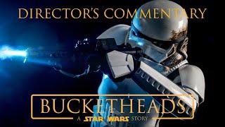 Bucketheads - A Star Wars Story (Director's Commentary)