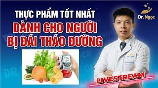 Thực phẩm tốt nhất cho bệnh Đái Tháo Đường | Dr Ngọc