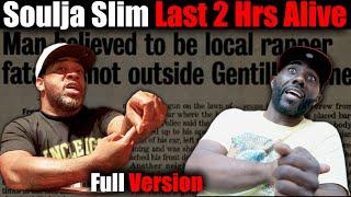 Soulja Slim Last 2 Hours Alive, the Timeline to his End, details told by those who were there