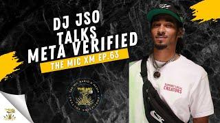 The Mic XM | DJ JSO Talks META Verification Episode 63