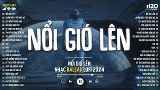 Nhạc Chill 2024 - Nổi Gió Lên Lofi Chill 2024 - Tuyển Tập Nhạc Lofi Hot TikTok Hay Nhất 2024