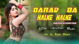 Darad Ba Halke Halke Trrot Bass Mix  Dj rajen phusro