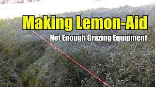 Making Lemon-Aid/ Not Enough Grazing Equipment