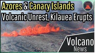 This Week in Volcano News; Azores & Canary Islands Volcanic Unrest, Kilauea Erupts