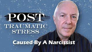 Post Traumatic Stress Caused By A Narcissist