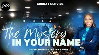 THE MYSTERY IN YOUR NAME | SUNDAY SERVICE | PROPHETESS TARYN TARVER BISHOP