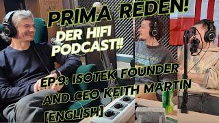 Prima Reden, der Hifi Podcast! EP.9: IsoTek Gründer und CEO Keith Martin [English]