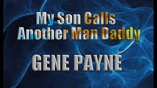 My Son Calls Another Man Daddy by Gene Payne