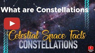 What are Constellations || Celestial Space Facts ||
