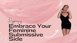 Embrace Your Feminine Submissive Side | Hypnosis | Femme | MtF