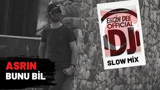 Asrın ft Dj Engin Dee - Bunu Bil // Slow Remix