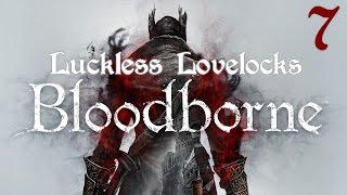 Luckless Lovelocks Streams Bloodborne - Part 7 - Old Yharnam