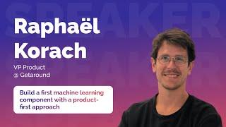 Build a first machine learning component with a product-first approach by Raphaël Korach