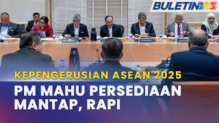 KEPENGERUSIAN ASEAN 2025 | PM Mahu Malaysia Lakukan Persediaan Mantap & Rapi