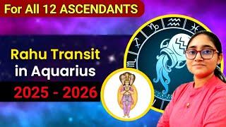 Rahu Transit in Aquarius 2025 - 2026 | For All 12 ASCENDANTS | Rahu Gochar 2025