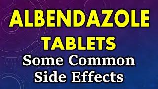 Albendazole side effects | common side effects of albendazole | albendazole tablet side effects