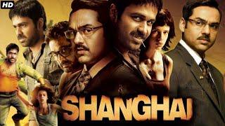 Shanghai Full Movie 2012 | Emraan Hashmi | Abhay Deol | Kalki Koechlin | Anant |Story Review & Facts