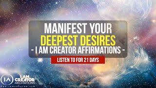 All Your Dreams Will Come True | I Am Creator Affirmations Meditation Listen to for 21 Days!!