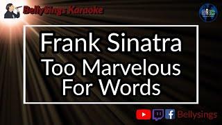 Frank Sinatra - Too Marvelous For Words (Karaoke)