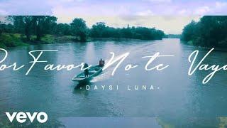 Daysi Luna - Por Favor No Te Vallas