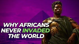 Why Africans Never Invaded The World