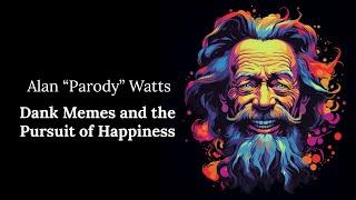 Dank Memes and the Pursuit of Happiness - Alan "Parody" Watts