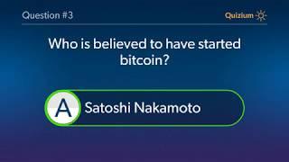 Bitcoin Quiz - Who is believed to have started bitcoin? and 4 more Questions
