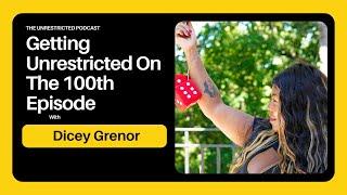 Getting Unrestricted On The 100th Episode With Dicey Grenor | Full Episode