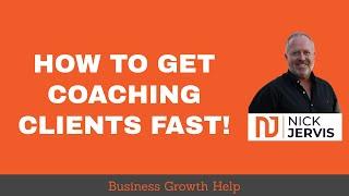 How To Get Coaching Clients Fast