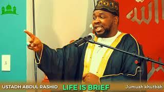 LIFE IS BRIEF || BY USTADH ABDUL RASHID