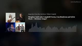 Meaghan Smith plus Campbell+Green, Ivan Boudreau and Sylvie Marie - Christmas Songs!!