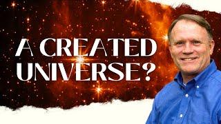 A Created Universe? | Dr. Tom Woodward & Dr John Lingelbach