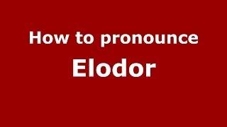 How to pronounce Elodor (French) - PronounceNames.com