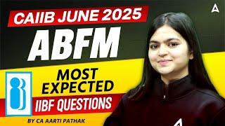 CAIIB JUNE 2025 | ABFM MOST EXPECTED IIBF QUESTIONS | BY CA AARTI PATHAK