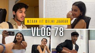 IIT Delhi mein mzaah aaya  - VLOG 78 @bharatchandak11 @ananyasharmamusic_