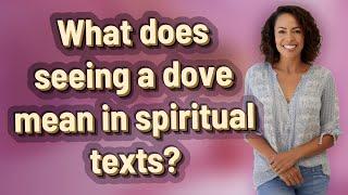 What does seeing a dove mean in spiritual texts?