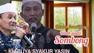 Para Ustadz/Ulama' Kamu modal panatik aja sudah sombong.KH.BUYA SYAKUR YASIN