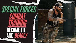 Special Forces Combat Training: Become FIT and DEADLY for what’s to come.