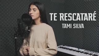 Te Rescataré - Tami Silva (COVER)