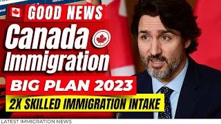 Good News Canada Immigration Big Plan 2023 - 2X Skilled Immigration Intake | Ontario PNP 2023