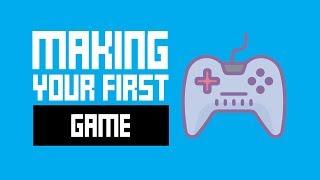 Making Your First Game? - Watch This First