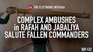 Complex ambushes in Rafah and Jabaliya salute fallen commanders, with Jon Elmer