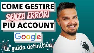 Come gestire più ACCOUNT GOOGLE sullo stesso computer