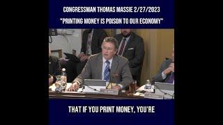 Rep. Thomas Massie: "Printing Money is Poison to Our Economy" 2/27/2023