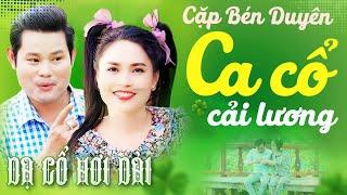 CA CỔ HAY  "Cặp Bén Duyên" BÙI TRUNG ĐẲNG, KIM SONG LOAN Ca Cổ Hơi Dài NhấtCA CỔ CẢI LƯƠNG HƠI DÀI