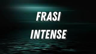 Frasi intense per momenti di riflessione