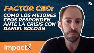 Factor CEO: cómo los mejores CEOs responden ante la crisis con Daniel Soldán