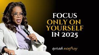 Oprah Winfrey - Focus Only On Yourself In 2025 || Oprah Winfrey Motivational Speech